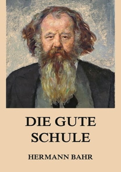 Die gute Schule, Hermann Bahr - Ebook - 9783849654818