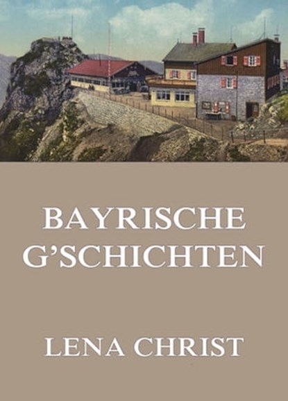 Bayrische G'schichten, Lena Christ - Ebook - 9783849654948