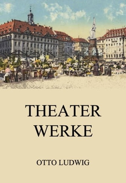 Theaterwerke, Otto Ludwig - Ebook - 9783849656348