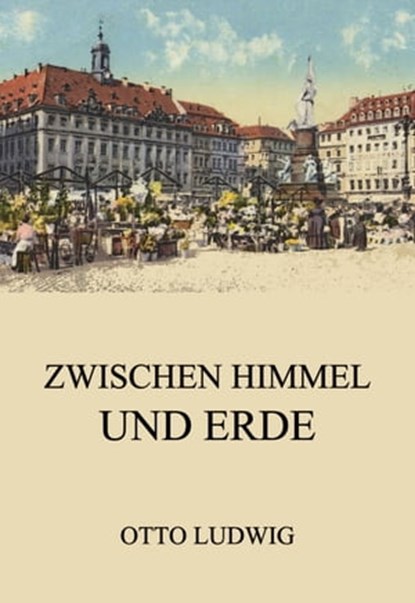 Zwischen Himmel und Erde, Otto Ludwig - Ebook - 9783849656362