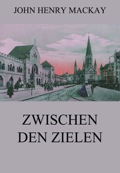 Zwischen den Zielen, John Henry Mackay - Ebook - 9783849656423