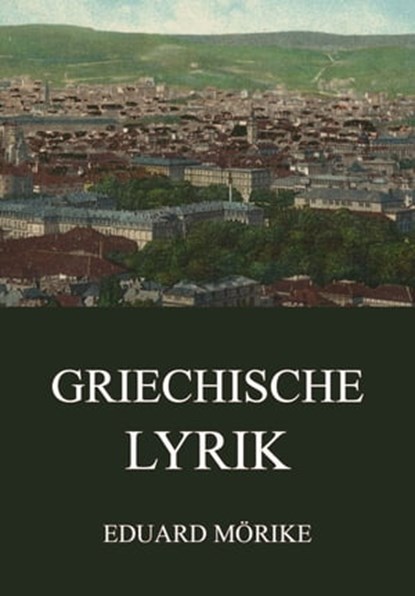 Griechische Lyrik, Eduard Mörike - Ebook - 9783849656621