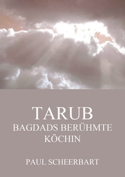 Tarub - Bagdads berühmte Köchin, Paul Scheerbart - Ebook - 9783849657000