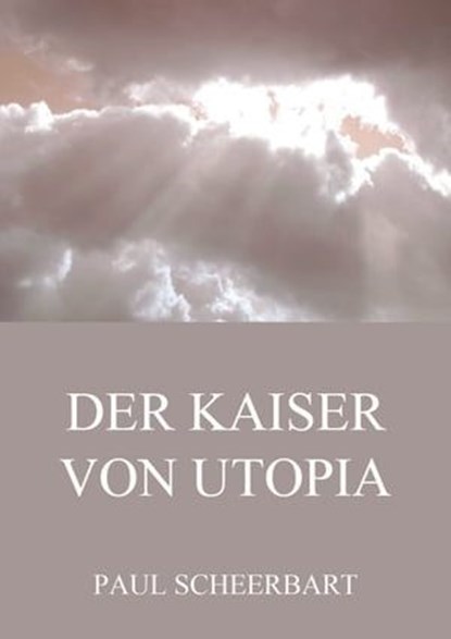 Der Kaiser von Utopia, Paul Scheerbart - Ebook - 9783849657048