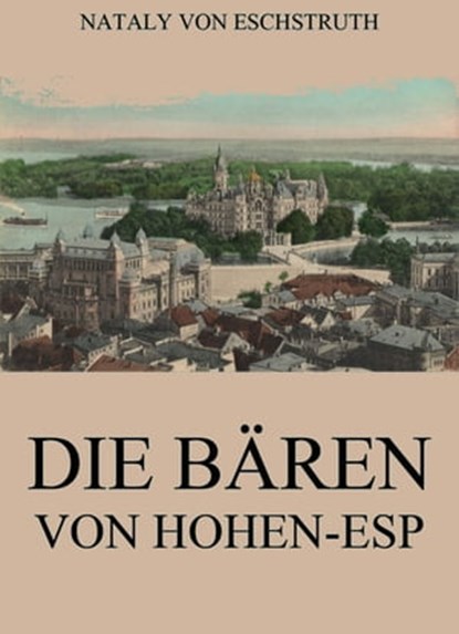 Die Bären von Hohen-Esp, Nataly von Eschstruth - Ebook - 9783849657178