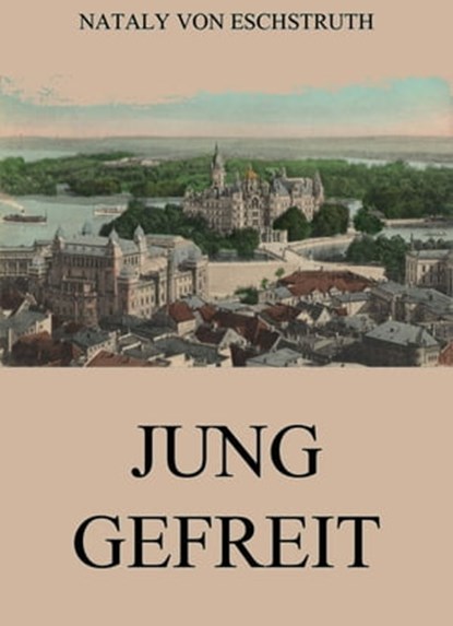 Jung gefreit, Nataly von Eschstruth - Ebook - 9783849657185