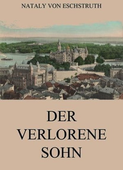 Der verlorene Sohn, Nataly von Eschstruth - Ebook - 9783849657208