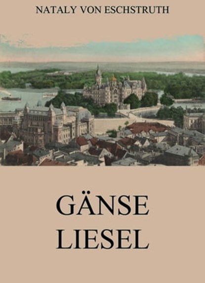 Gänseliesel, Nataly von Eschstruth - Ebook - 9783849657215