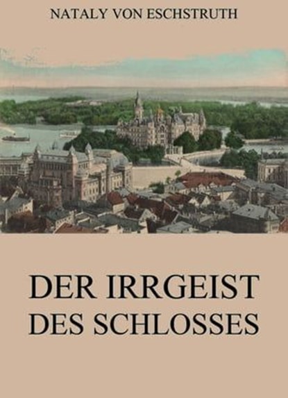 Der Irrgeist des Schlosses, Nataly von Eschstruth - Ebook - 9783849657222
