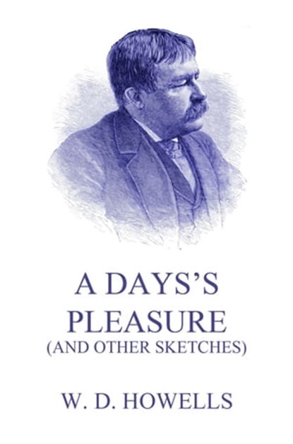 A Day's Pleasure (And Other Sketches), William Dean Howells - Ebook - 9783849657383