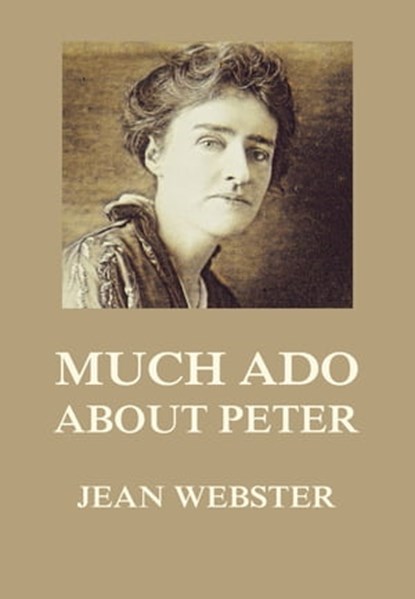 Much Ado About Peter, Jean Webster - Ebook - 9783849658793