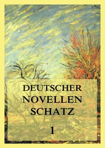 Deutscher Novellenschatz 1, Johann Wolfgang von Goethe ; Clemens Brentano ; Achim von Arnim ; E. T. A. Hoffmann ; Heinrich von Kleist - Ebook - 9783849660949