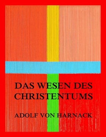 Das Wesen des Christentums, Adolf von Harnack - Ebook - 9783849661489
