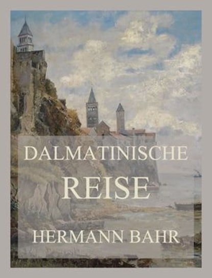 Dalmatinische Reise, Hermann Bahr - Ebook - 9783849662028