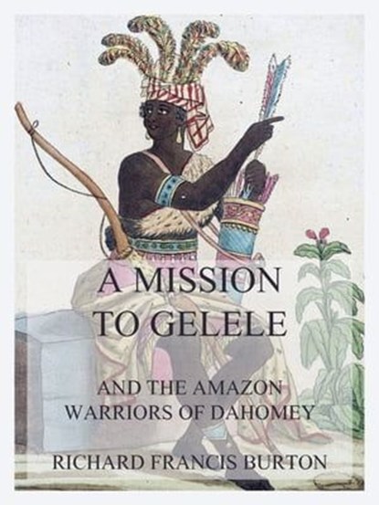 A Mission to Gelele, Richard Francis Burton - Ebook - 9783849662431