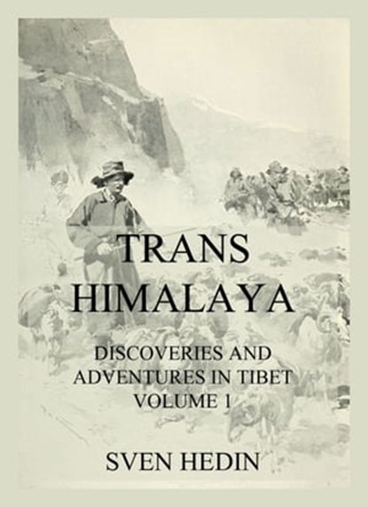 Trans-Himalaya - Discoveries and Adventures in Tibet, Vol. 1, Dr. Sven Hedin - Ebook - 9783849663117