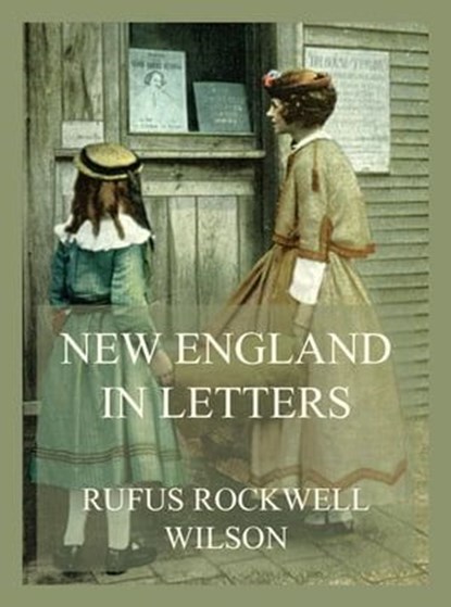 New England in Letters, Rufus Rockwell Wilson - Ebook - 9783849663278