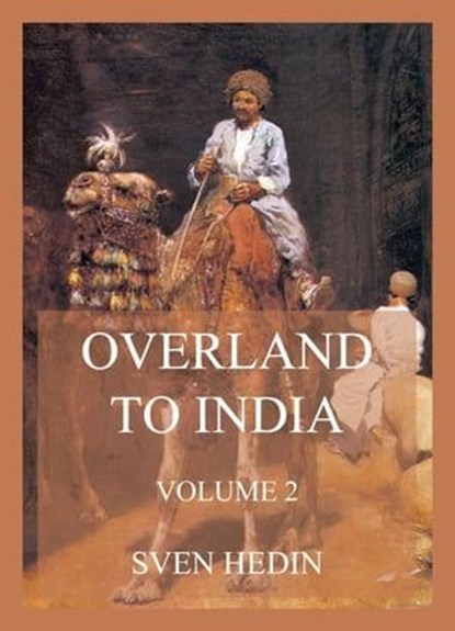 Overland to India, Volume 2, Dr. Sven Hedin - Ebook - 9783849663391