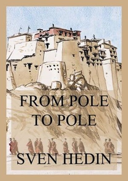 From Pole to Pole, Dr. Sven Hedin - Ebook - 9783849663407