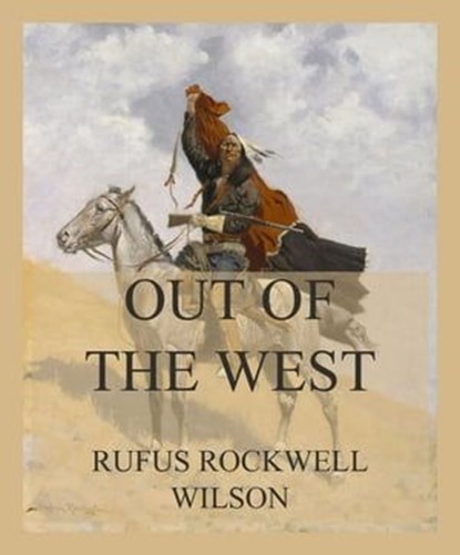 Out of the West, Rufus Rockwell Wilson - Ebook - 9783849663605