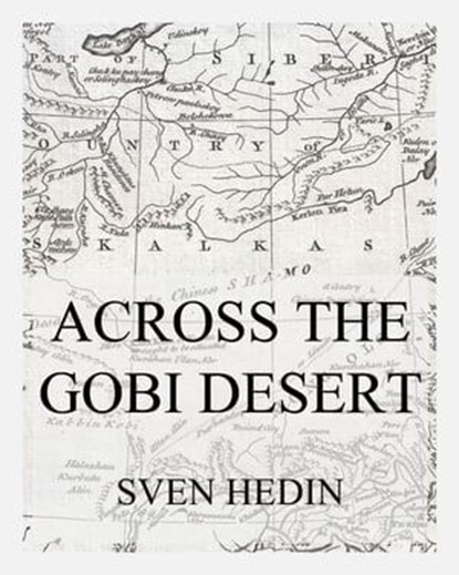 Across the Gobi Desert, Dr. Sven Hedin - Ebook - 9783849663728