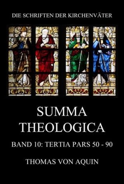 Summa Theologica, Band 10: Tertia Pars, Quaestiones 50 - 90, Thomas von Aquin - Ebook - 9783849663964