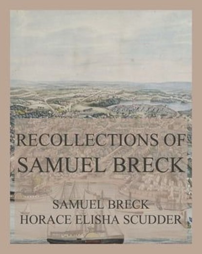 Recollections of Samuel Breck, Samuel Breck ; Horace Elisha Scudder - Ebook - 9783849663971