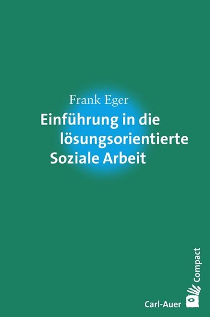 Einführung in die lösungsorientierte Soziale Arbeit, Frank Eger - Paperback - 9783849701178