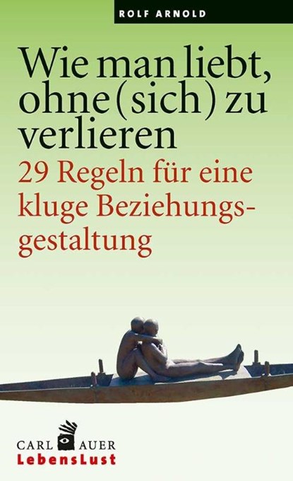 Wie man liebt, ohne (sich) zu verlieren, Rolf Arnold - Paperback - 9783849701673