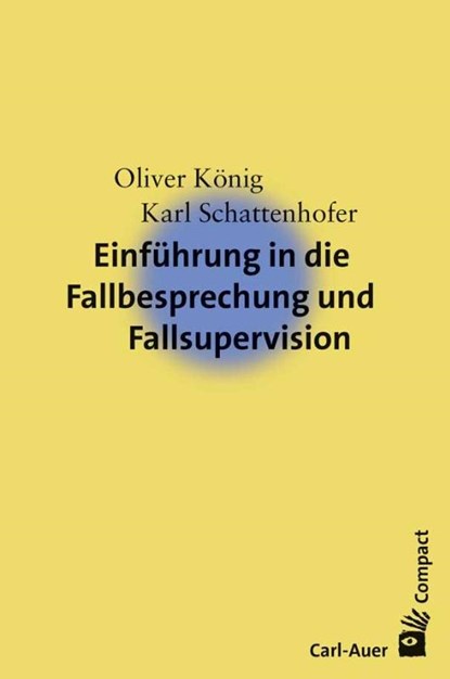 Einführung in die Fallbesprechung und Fallsupervision, Oliver König ; Karl Schattenhofer - Paperback - 9783849701826