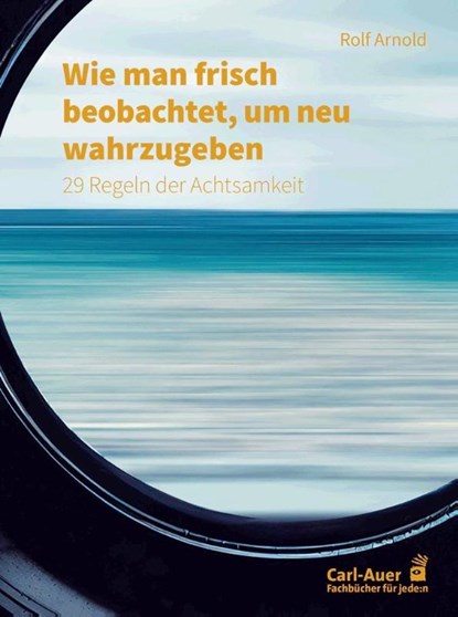 Wie man frisch beobachtet, um neu wahrzugeben, Rolf Arnold - Paperback - 9783849704841