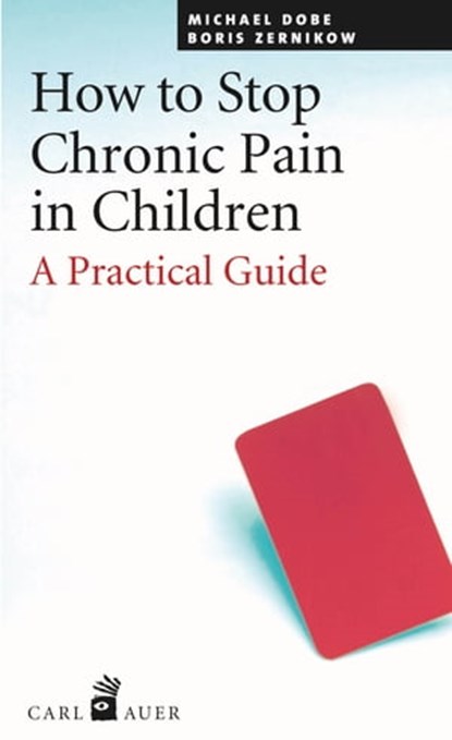 How to Stop Chronic Pain in Children, Michael Dobe ; Boris Zernikov - Ebook - 9783849780050