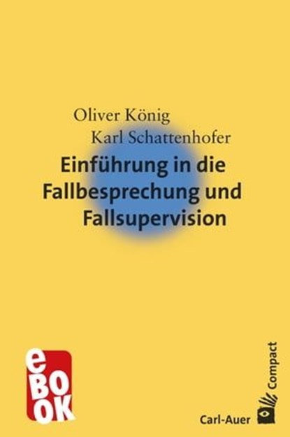 Einführung in die Fallbesprechung und Fallsupervision, Oliver König ; Karl Schattenhofer - Ebook - 9783849780753