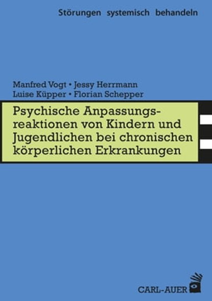 Psych. Anpassungsreaktionen von Kindern und Jugendlichen bei chronischen körperlichen Erkrankungen, Manfred Vogt ; Jessy Herrmann ; Luise Küpper ; Florian Schepper - Ebook - 9783849782153