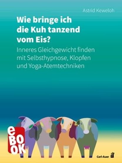 Wie bringe ich die Kuh tanzend vom Eis?, Astrid Keweloh - Ebook - 9783849782498