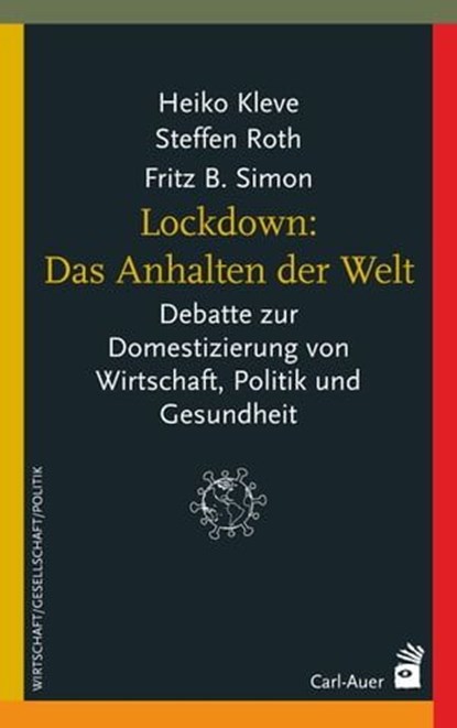 Lockdown: Das Anhalten der Welt, Heiko Kleve ; Steffen Roth ; Fritz B. Simon ; Bernhard Pörksen ; Stefan Blankertz ; Franz Hoegl ; Michael Hutter ; Claudia Kemfert ; Günter Lierschof ; Peter Pantuček-Eisenbacher ; Birger P. Priddat ; André Reichel ; Antje Tschira - Ebook - 9783849782566