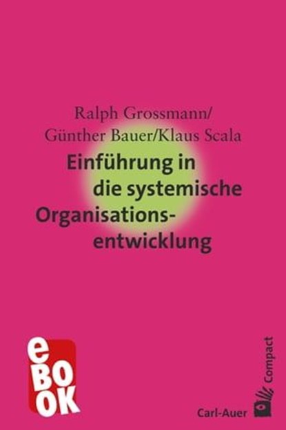 Einführung in die systemische Organisationsentwicklung, Ralph Grossmann ; Günther Bauer ; Klaus Scala - Ebook - 9783849782788
