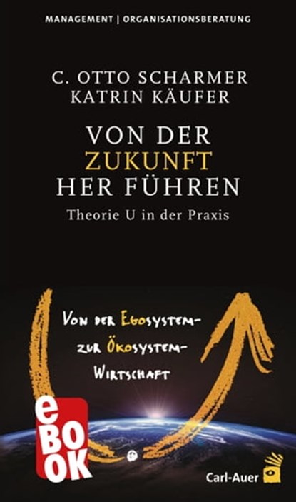 Von der Zukunft her führen, C Otto Scharmer ; Katrin Käufer - Ebook - 9783849784232