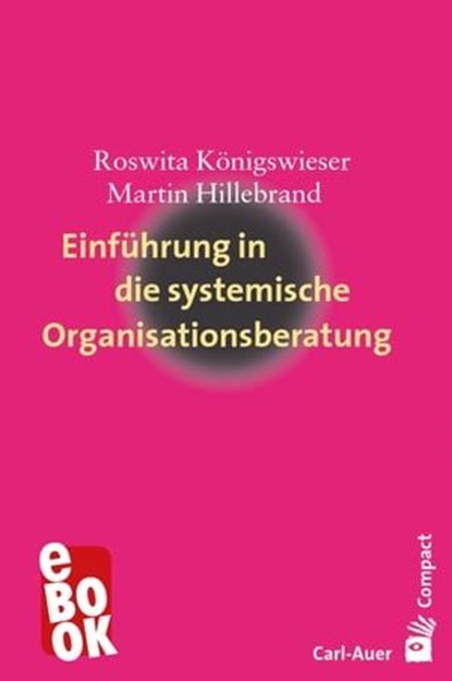 Einführung in die systemische Organisationsberatung, Roswita Königswieser ; Martin Hillebrand - Ebook - 9783849784416