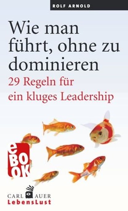 Wie man führt, ohne zu dominieren, Rolf Arnold - Ebook - 9783849784508