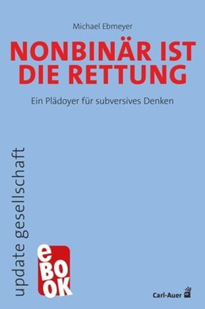 Nonbinär ist die Rettung, Michael Ebmeyer - Ebook - 9783849784676