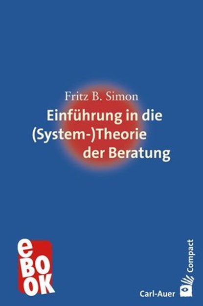 Einführung in die (System-) Theorie der Beratung, Fritz B. Simon - Ebook - 9783849785666