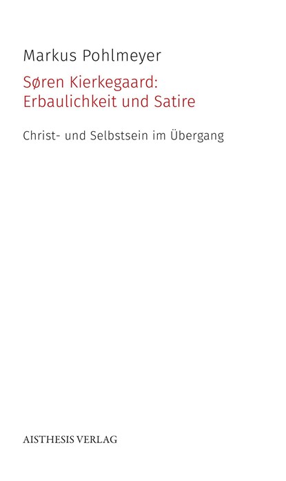 Søren Kierkegaard: Erbaulichkeit und Satire, Markus Pohlmeyer - Paperback - 9783849817770