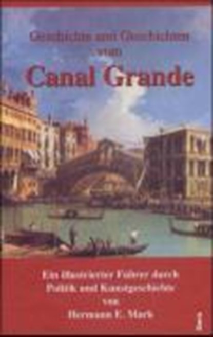 Geschichte und Geschichten vom Canal Grande, MARK,  Hermann E. - Gebonden - 9783850521161