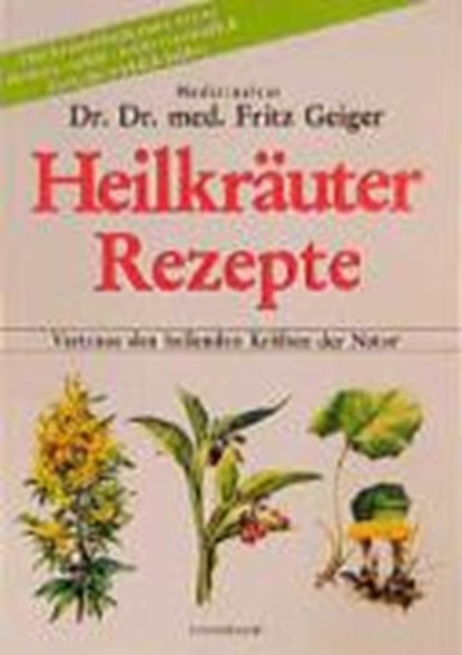 Heilkräuter Rezepte, Fritz Geiger - Paperback - 9783850681964