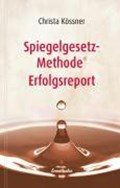 Kössner, C: Spiegelgesetz-Methode (R) Erfolgsreport | Christa Kössner | 