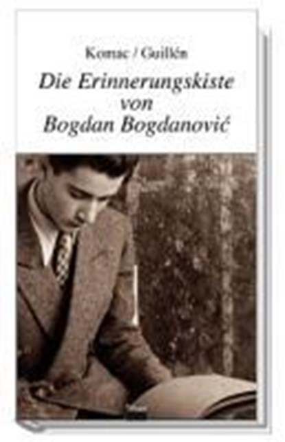 Die Erinnerungskiste von Bogdan Bogdanovic, KOMAC,  Ursa ; Guillen, Pablo - Paperback - 9783851298888