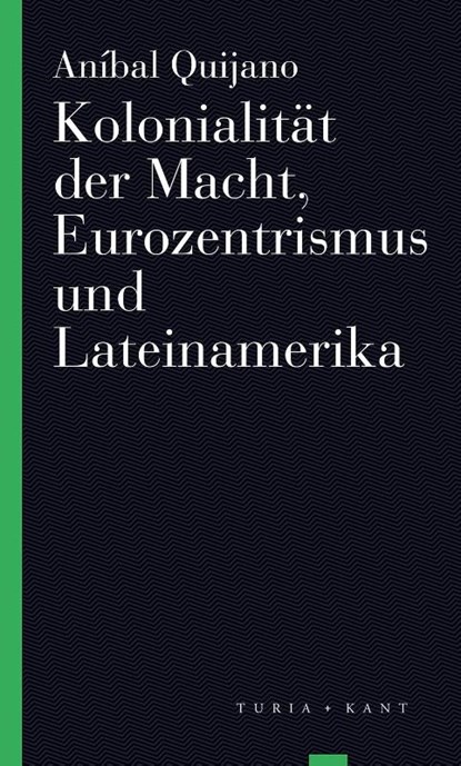 Kolonialität der Macht, Eurozentrismus und Lateinamerika, Aníbal Quijano - Paperback - 9783851329452