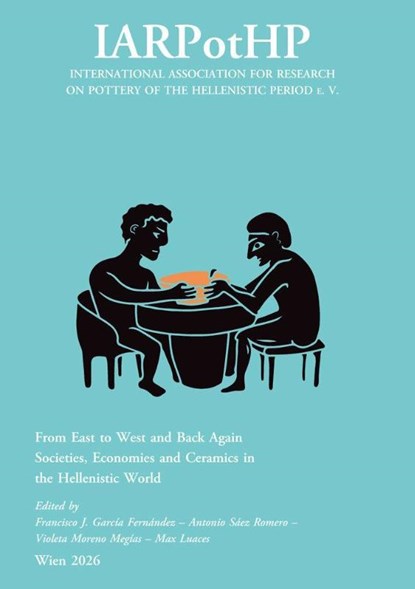 From East to West and Back Again. Societies, Economies and Ceramics in the Hellenistic World, Francisco J. García Fernández ; Antonio Sáez Romero ; Violeta Moreno Megías - Gebonden - 9783851613346
