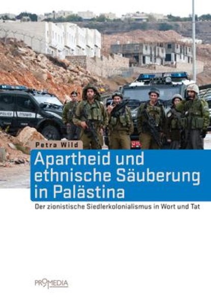 Apartheid und ethnische Säuberung in Palästina, Petra Wild - Paperback - 9783853713556